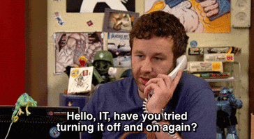 Have you tried to turn it off and on again